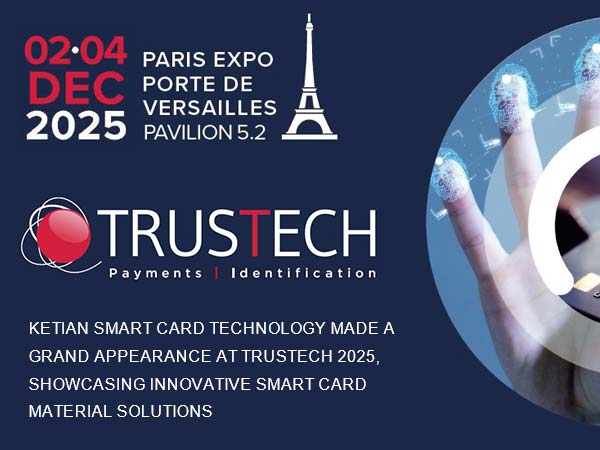 Ketian Smart Card Technology Makes a Grand Appearance at TRUSTECH 2025, Showcasing Innovative Smart Card Material Solutions